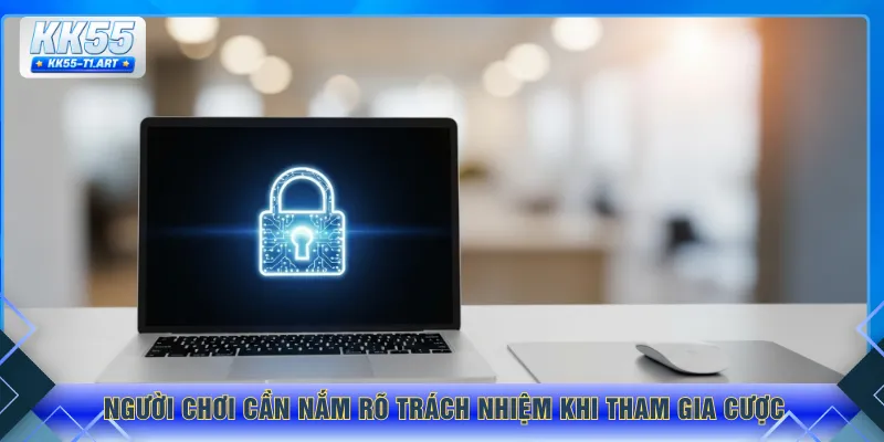 Người chơi cần nắm rõ trách nhiệm khi tham gia cược