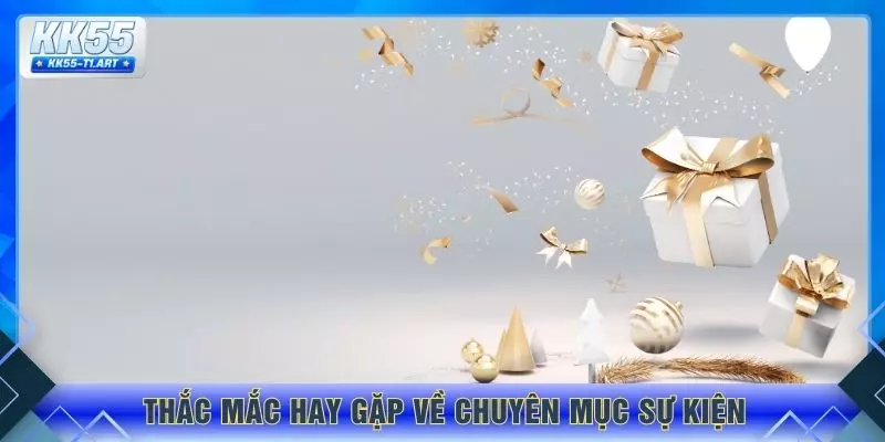 Thắc mắc hay gặp về chuyên mục sự kiện